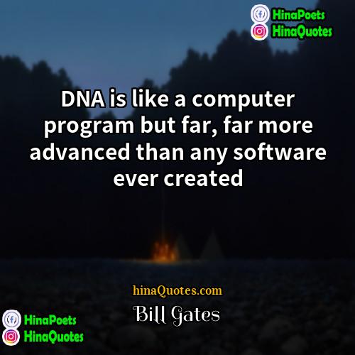 Bill Gates Quotes | DNA is like a computer program but